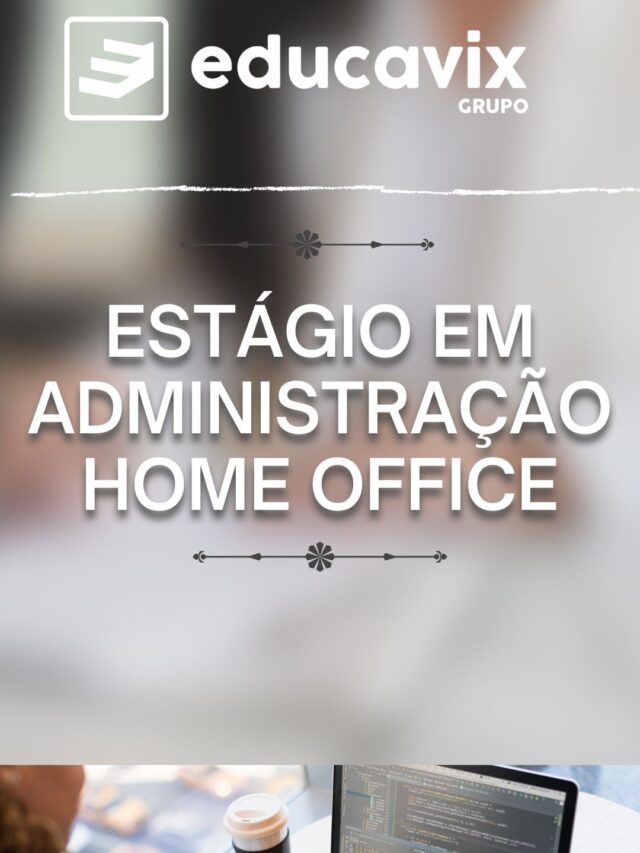 ESTÁGIO EM ADMINISTRAÇÃO HOME OFFICE