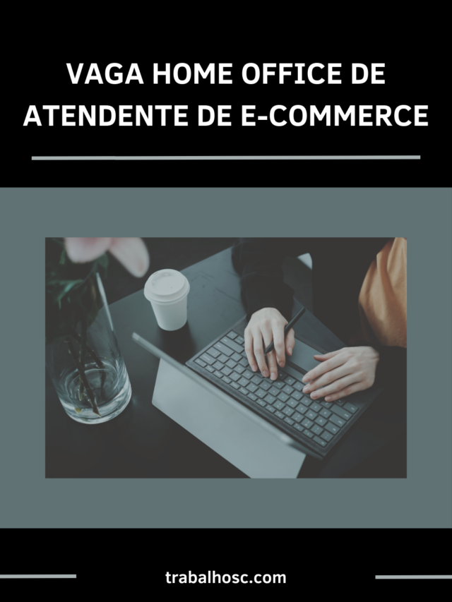 VAGA HOME OFFICE DE ATENDENTE DE E-COMMERCE- 2023-06-19