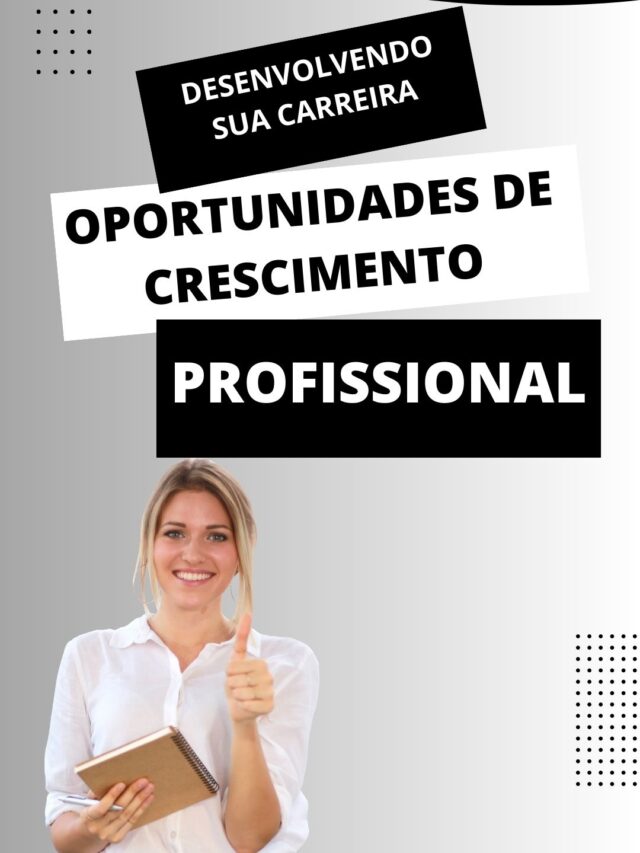 DESENVOLVENDO SUA CARREIRA REVELANDO OPORTUNIDADES DE CRESCIMENTO PROFISSIONAL-2023-07-24