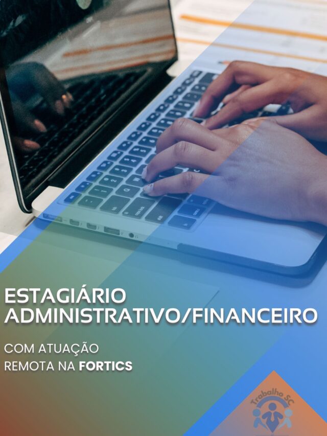 ESTAGIÁRIO ADMINISTRATIVOFINANCEIRO COM ATUAÇÃO REMOTA NA FORTICS-2023-07-26