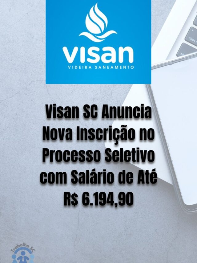 Visan SC Anuncia Nova Inscrição no Processo Seletivo com Salário de Até R$ 6.194,90-2023-07-20